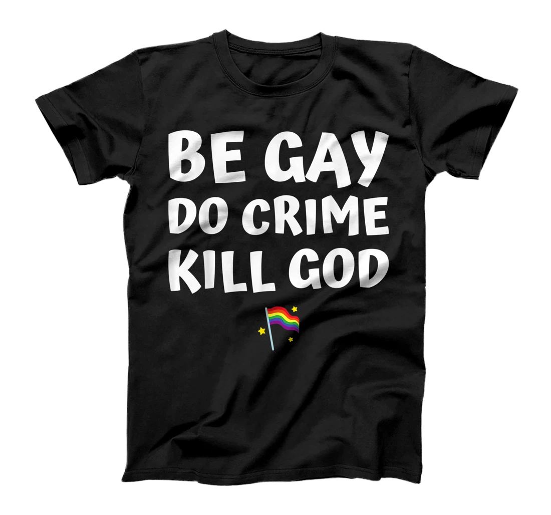 be gay do crime kill god pride flag hearts love LGBT lesbian T-Shirt