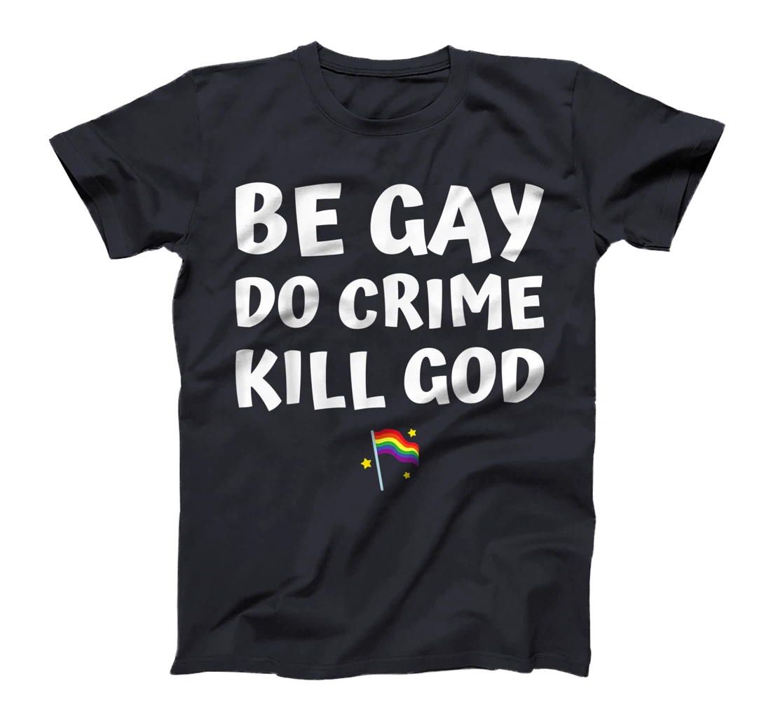 be gay do crime kill god pride flag hearts love LGBT lesbian T-Shirt