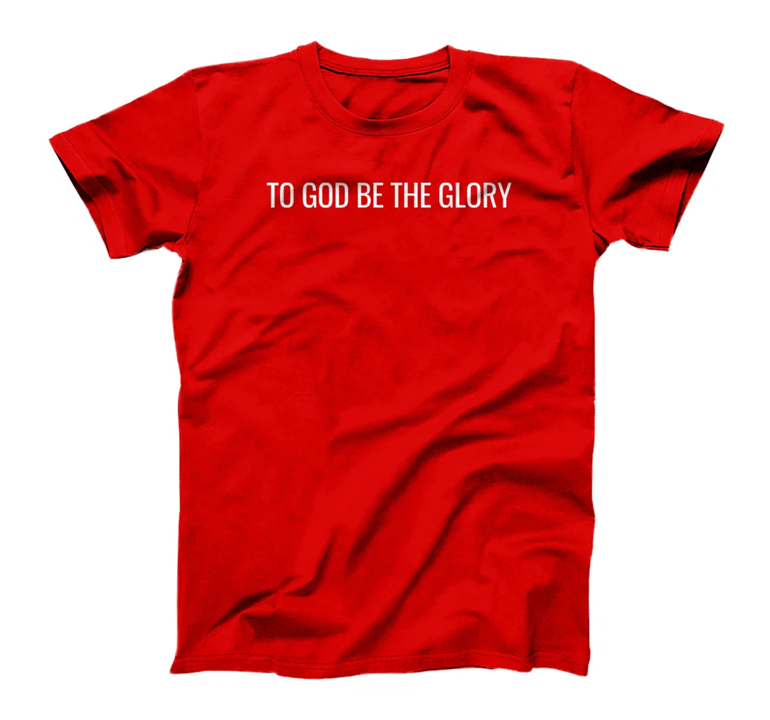 To God Be The Glory - Modern Christian T-Shirt