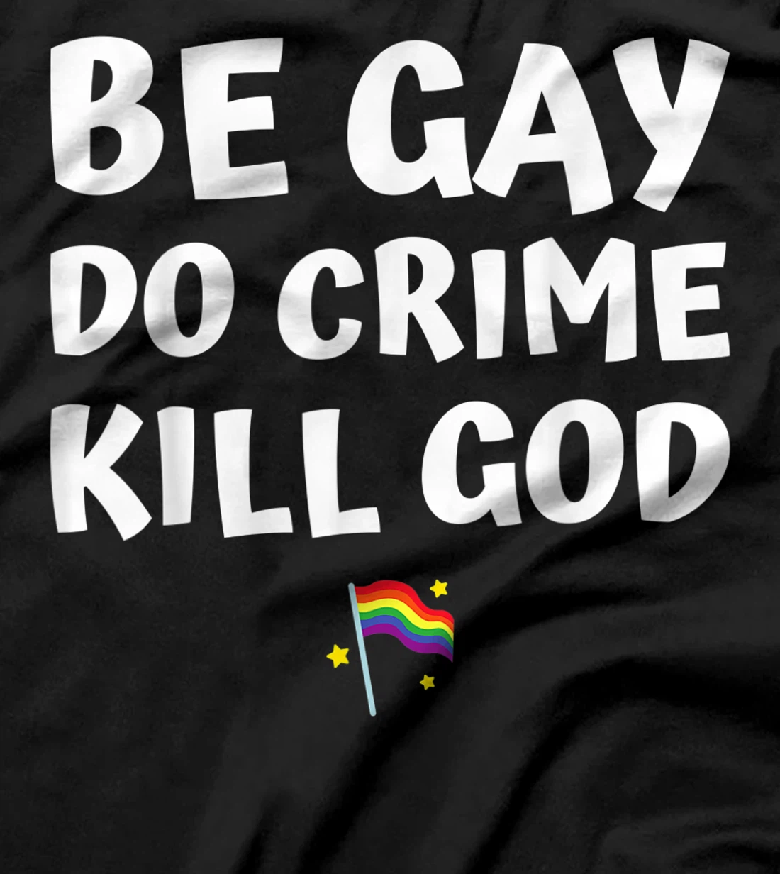 be gay do crime kill god pride flag hearts love LGBT lesbian T-Shirt
