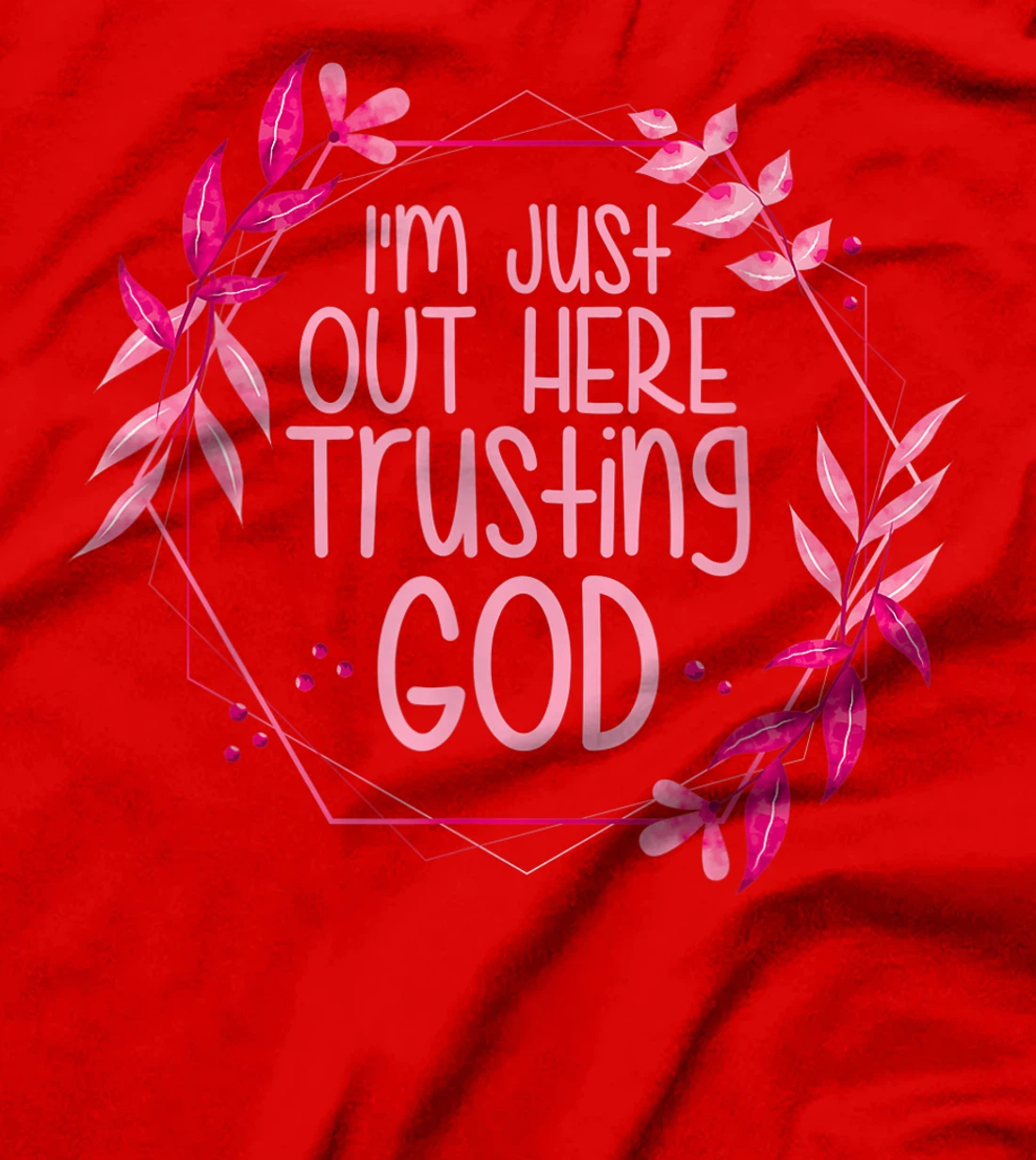 I'm Just Out Here Trusting God T-Shirt