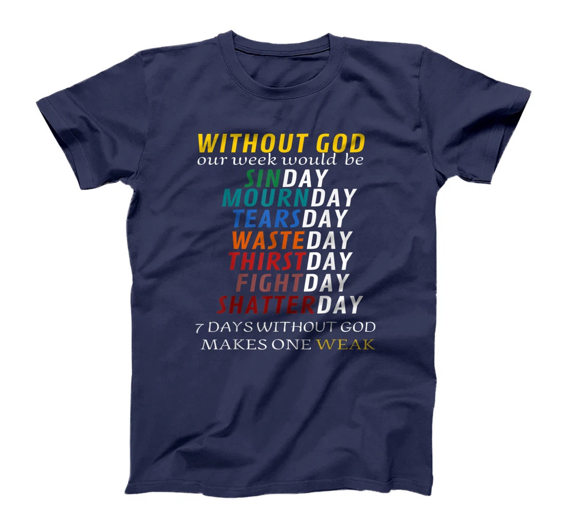 Funny Without God Our Week Would Be Sinday Mournday T-Shirt