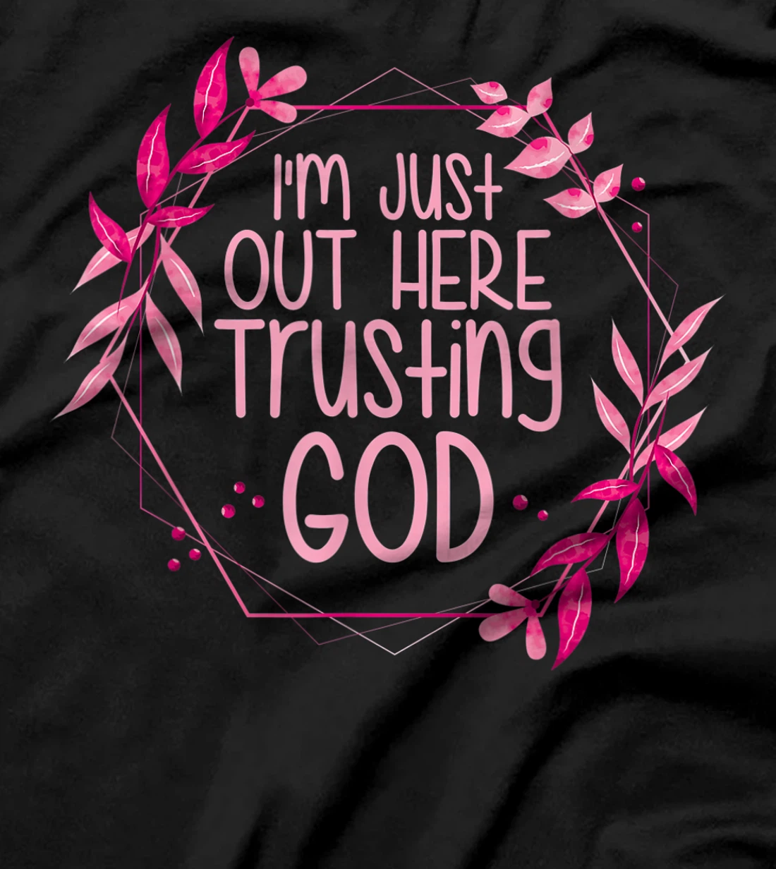 I'm Just Out Here Trusting God T-Shirt