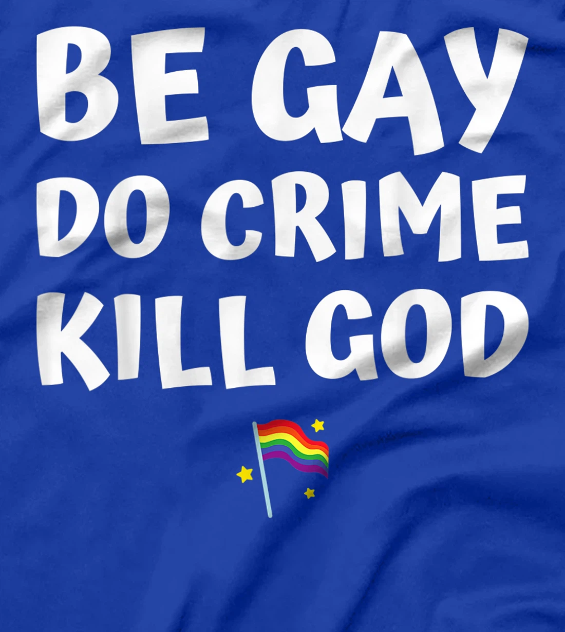 be gay do crime kill god pride flag hearts love LGBT lesbian T-Shirt