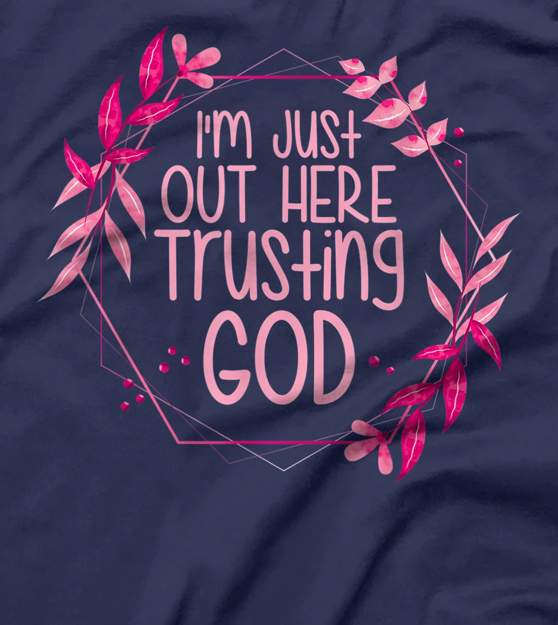 I'm Just Out Here Trusting God T-Shirt