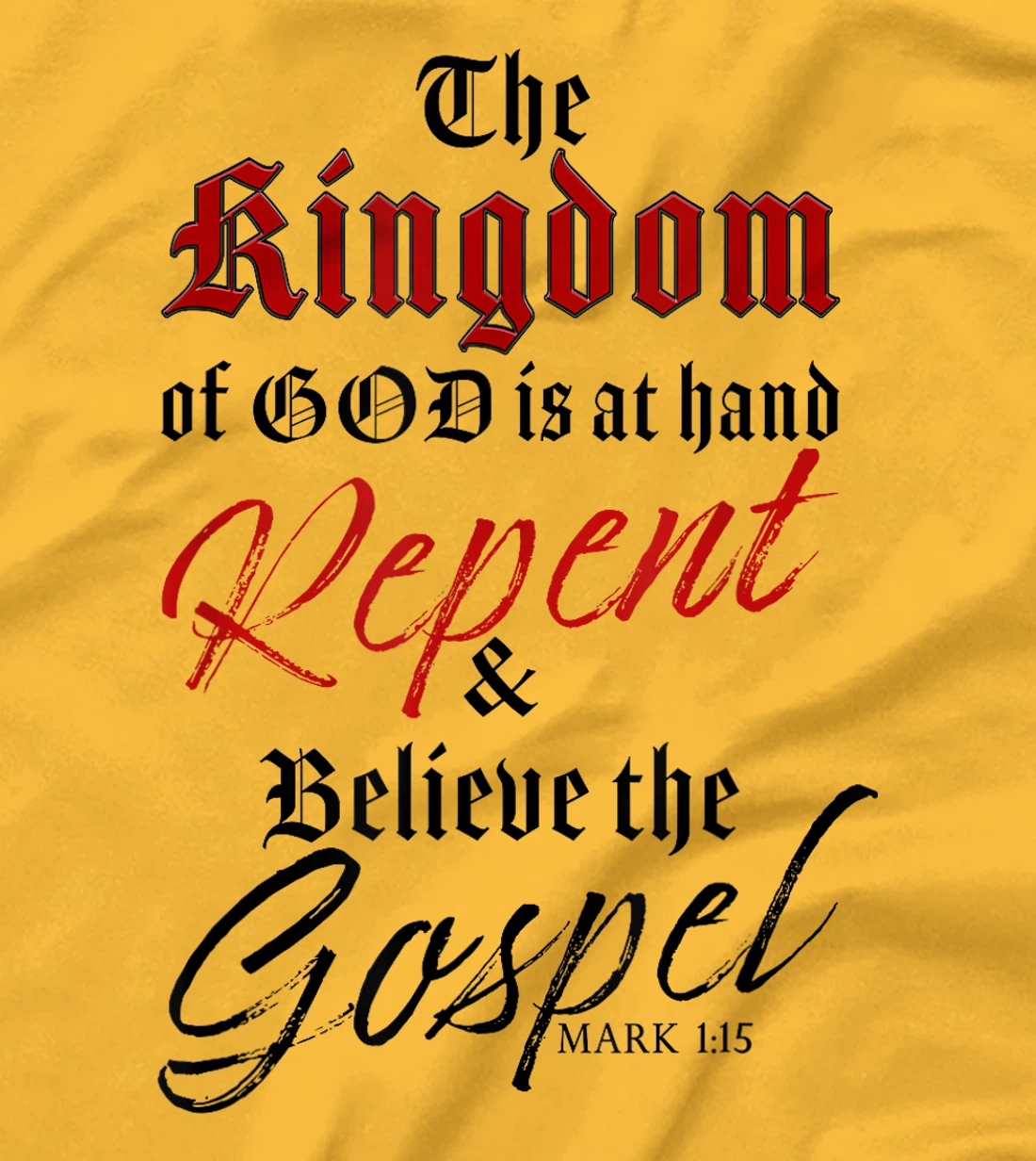 The Kingdom of GOD is at Hand – Repent & Believe the Gospel T-Shirt