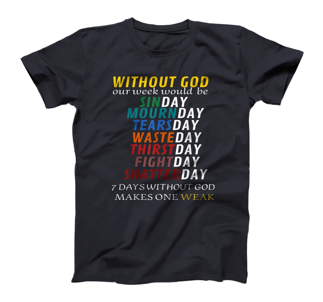 Funny Without God Our Week Would Be Sinday Mournday T-Shirt