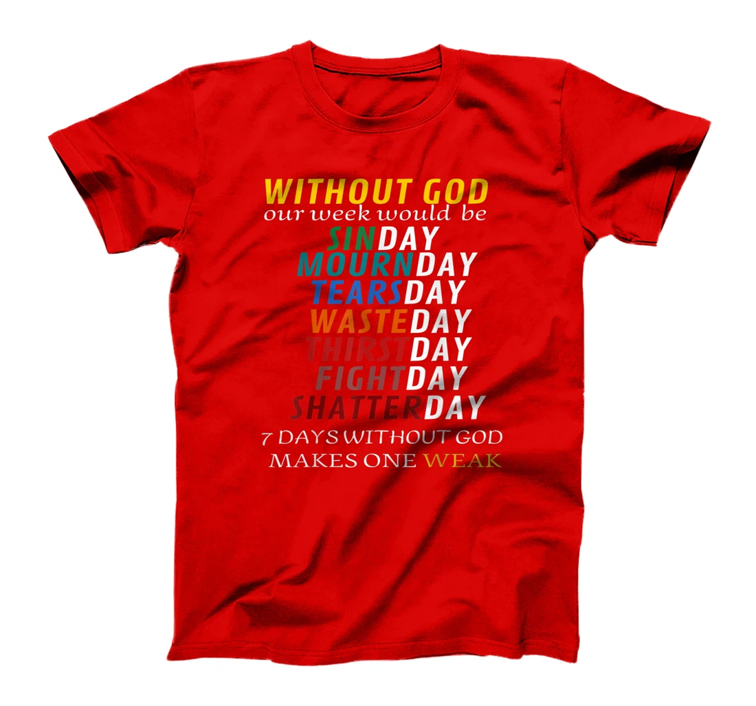 Funny Without God Our Week Would Be Sinday Mournday T-Shirt