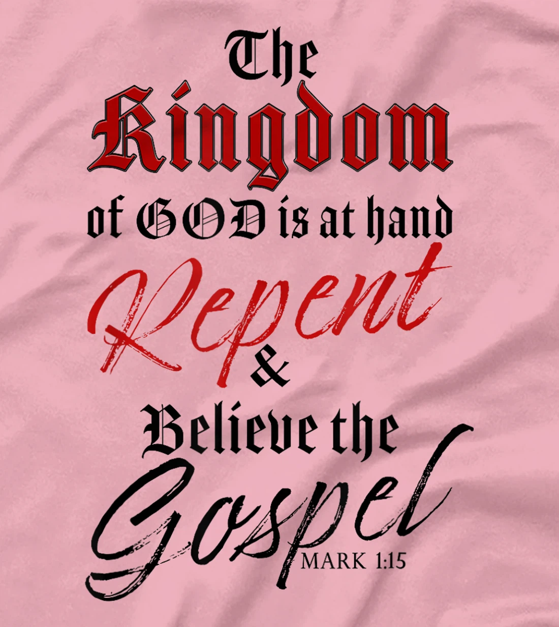 The Kingdom of GOD is at Hand – Repent & Believe the Gospel T-Shirt