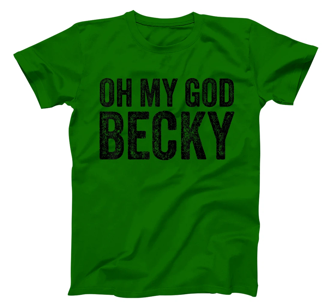 Oh My God Becky 80's 90's Music Lover T-Shirt
