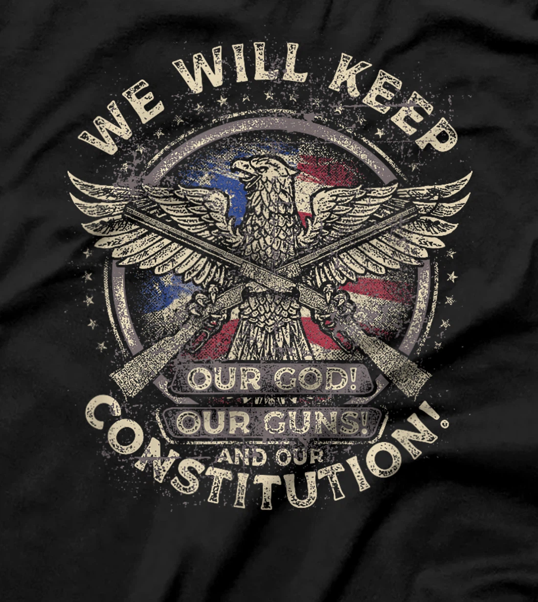 We Will Keep Our God, Guns, and Constitution, Distressed T-Shirt