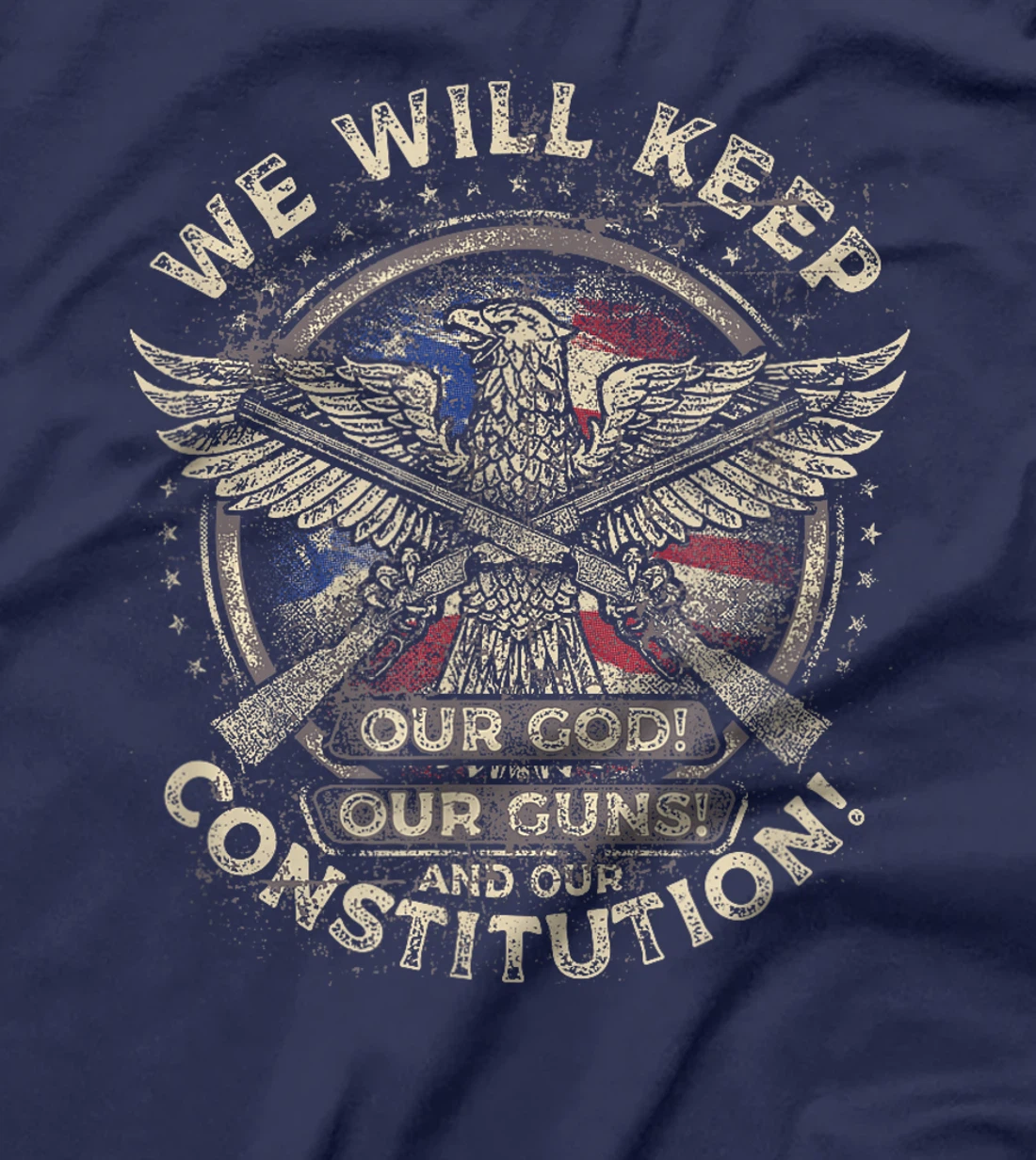 We Will Keep Our God, Guns, and Constitution, Distressed T-Shirt
