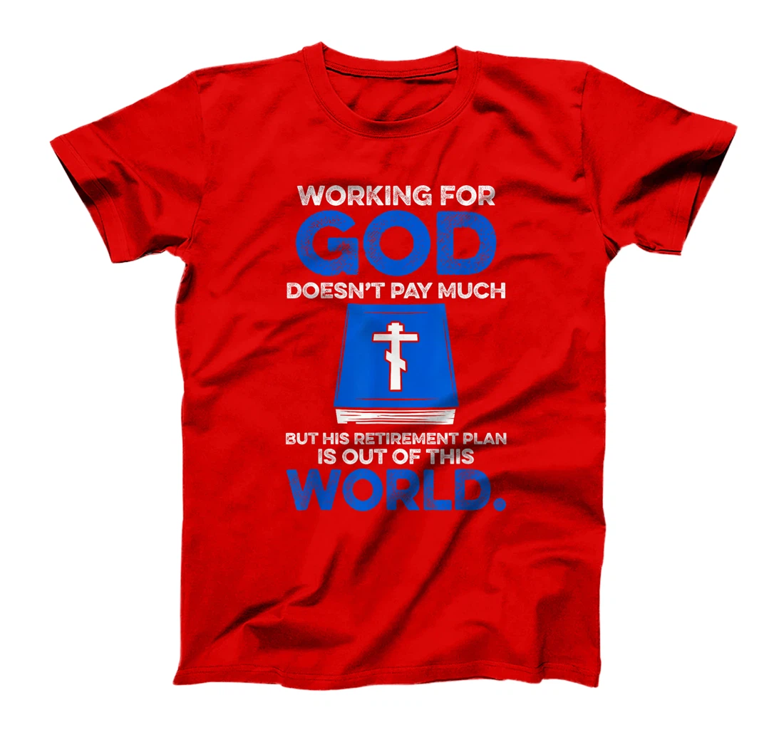 Working For God Doesn't Pay Much But His Retirement Plan Is T-Shirt