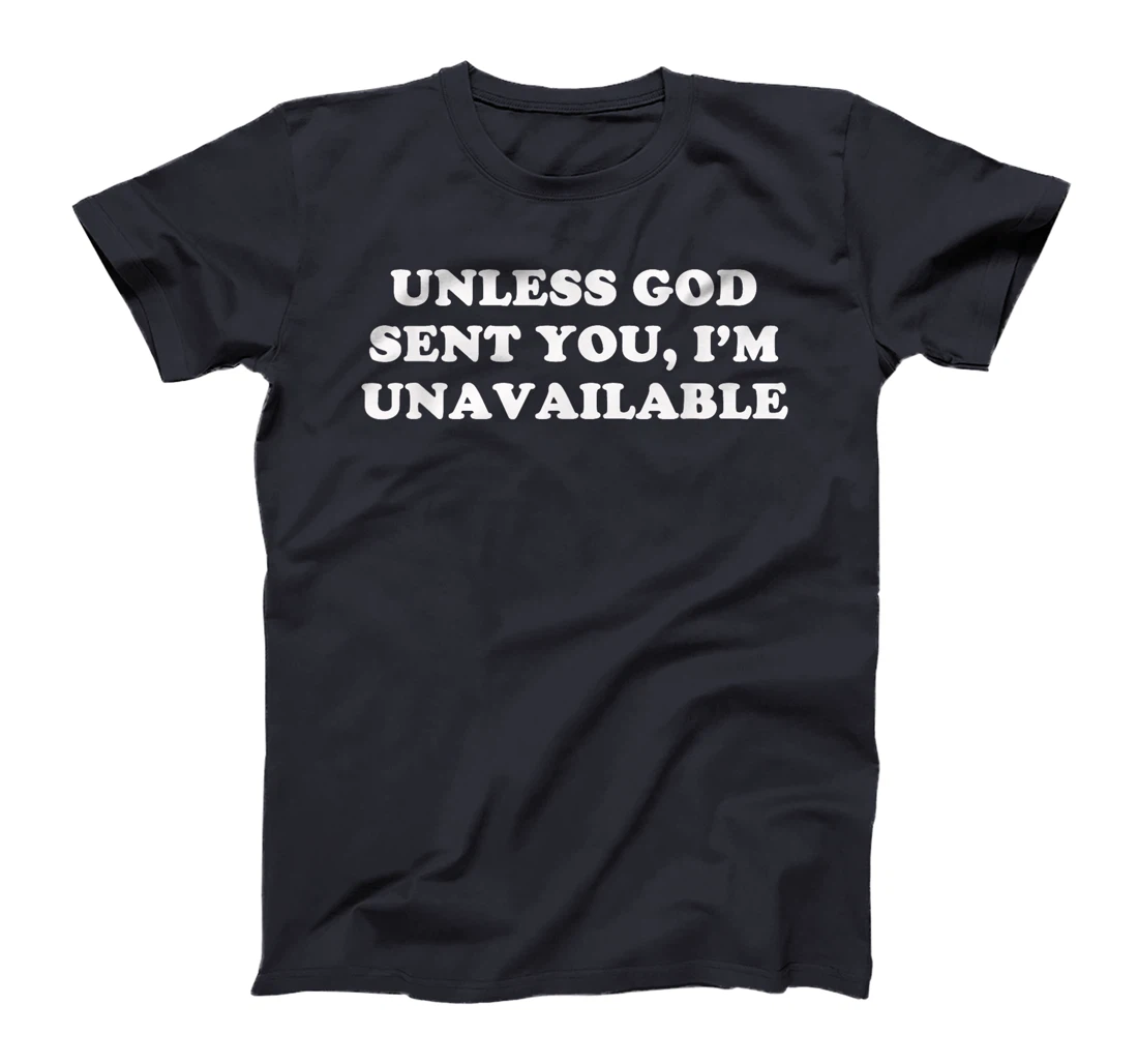 Unless God Sent You, I'm Unavailable T-Shirt