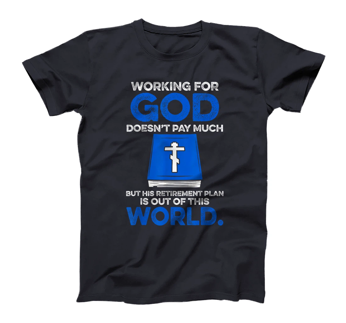 Working For God Doesn't Pay Much But His Retirement Plan Is T-Shirt