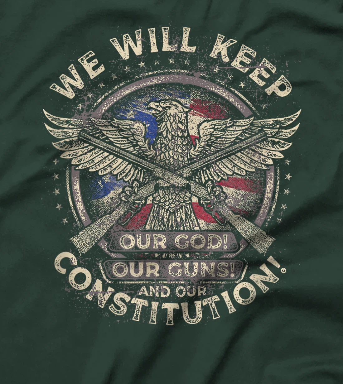 We Will Keep Our God, Guns, and Constitution, Distressed T-Shirt