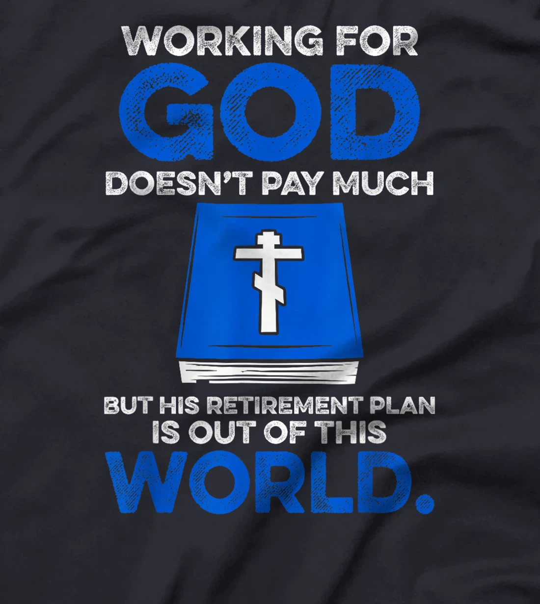 Working For God Doesn't Pay Much But His Retirement Plan Is T-Shirt