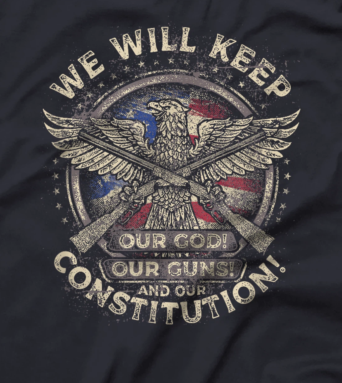 We Will Keep Our God, Guns, and Constitution, Distressed T-Shirt