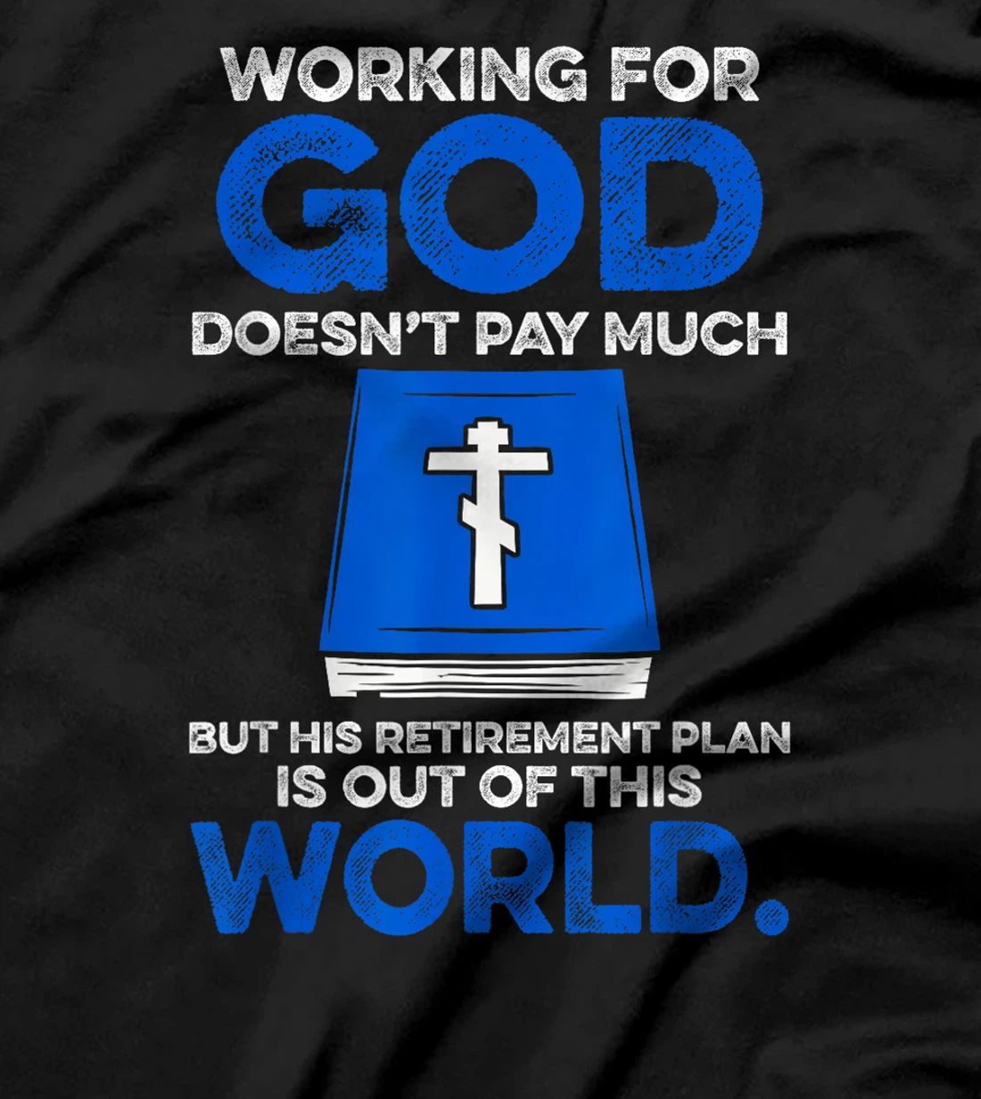 Working For God Doesn't Pay Much But His Retirement Plan Is T-Shirt
