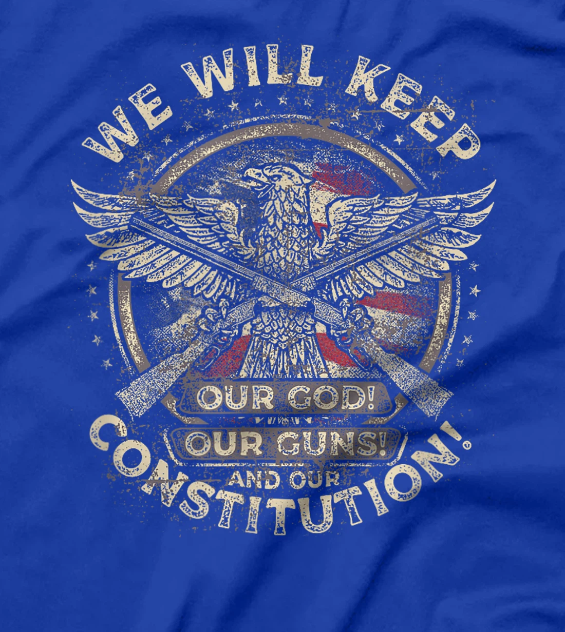 We Will Keep Our God, Guns, and Constitution, Distressed T-Shirt