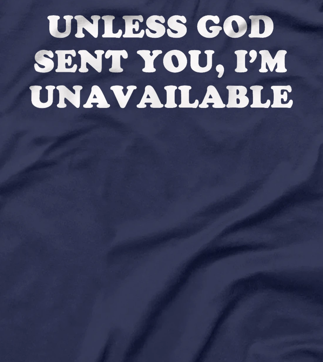 Unless God Sent You, I'm Unavailable T-Shirt