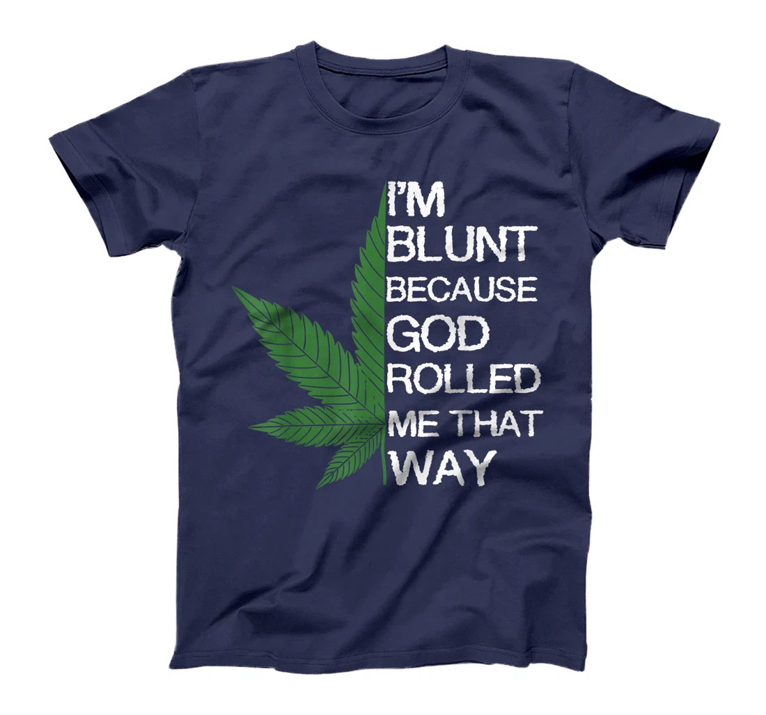 I'm Blunt Because God Rolled Me That Way Gift T-Shirt