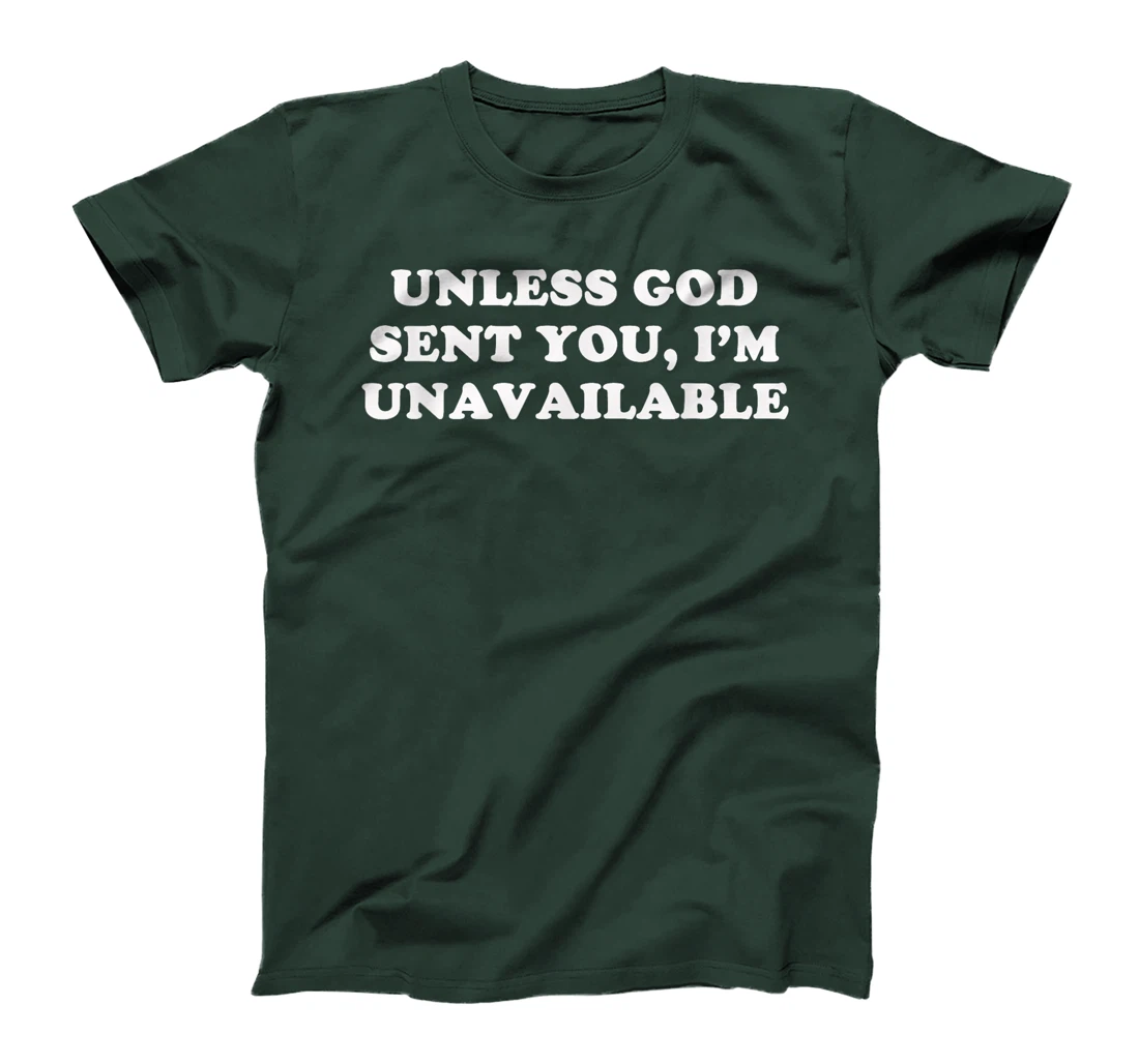 Unless God Sent You, I'm Unavailable T-Shirt
