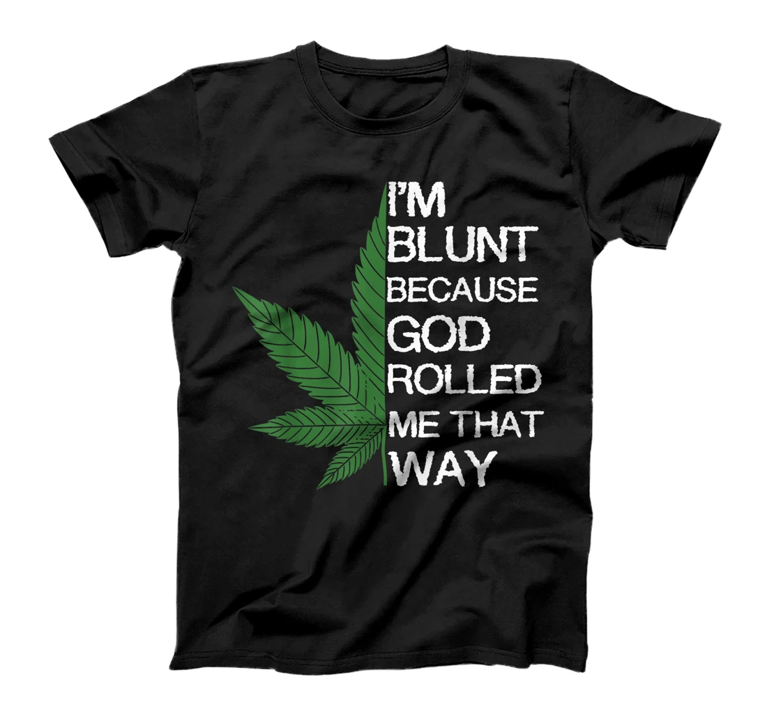 I'm Blunt Because God Rolled Me That Way Gift T-Shirt