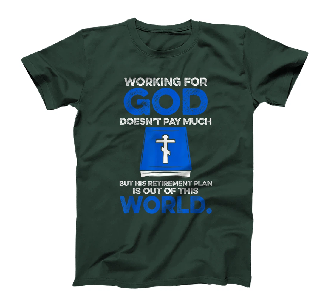 Working For God Doesn't Pay Much But His Retirement Plan Is T-Shirt