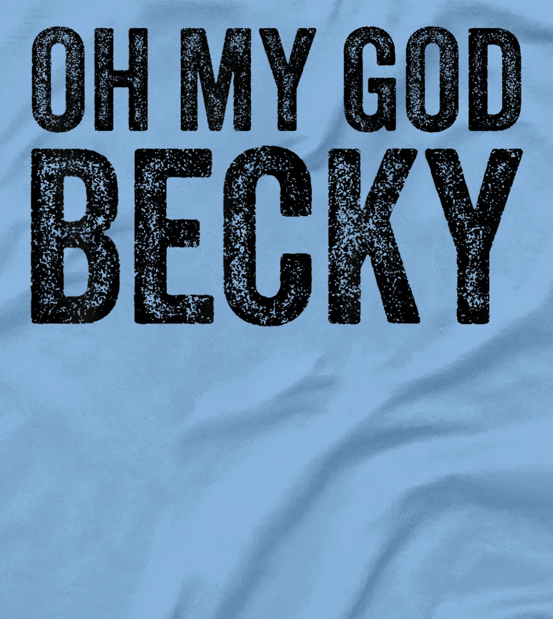 Oh My God Becky 80's 90's Music Lover T-Shirt