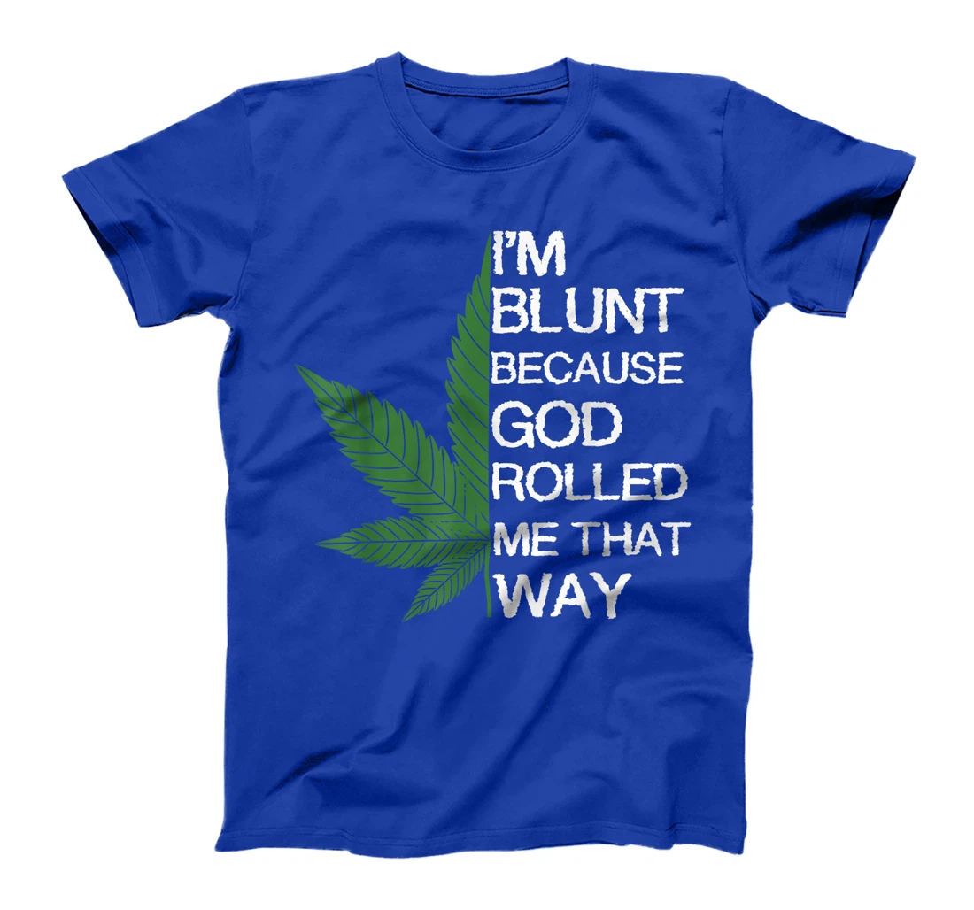 I'm Blunt Because God Rolled Me That Way Gift T-Shirt