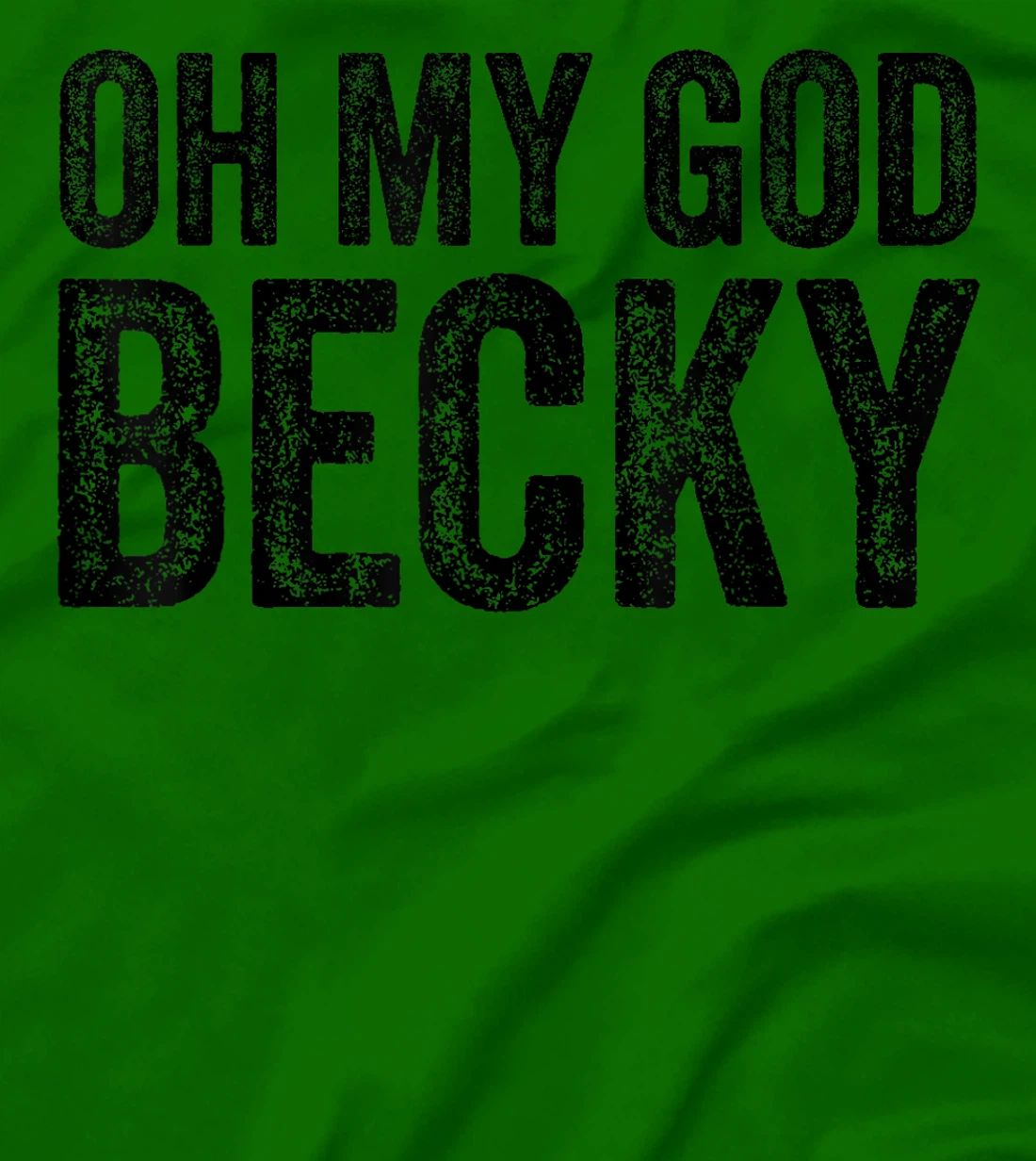 Oh My God Becky 80's 90's Music Lover T-Shirt