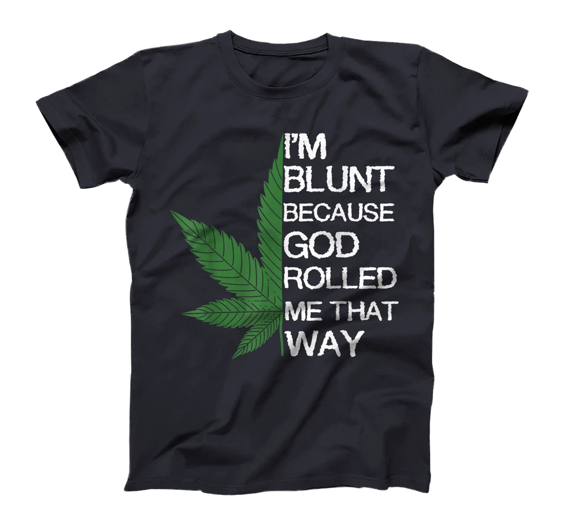 I'm Blunt Because God Rolled Me That Way Gift T-Shirt
