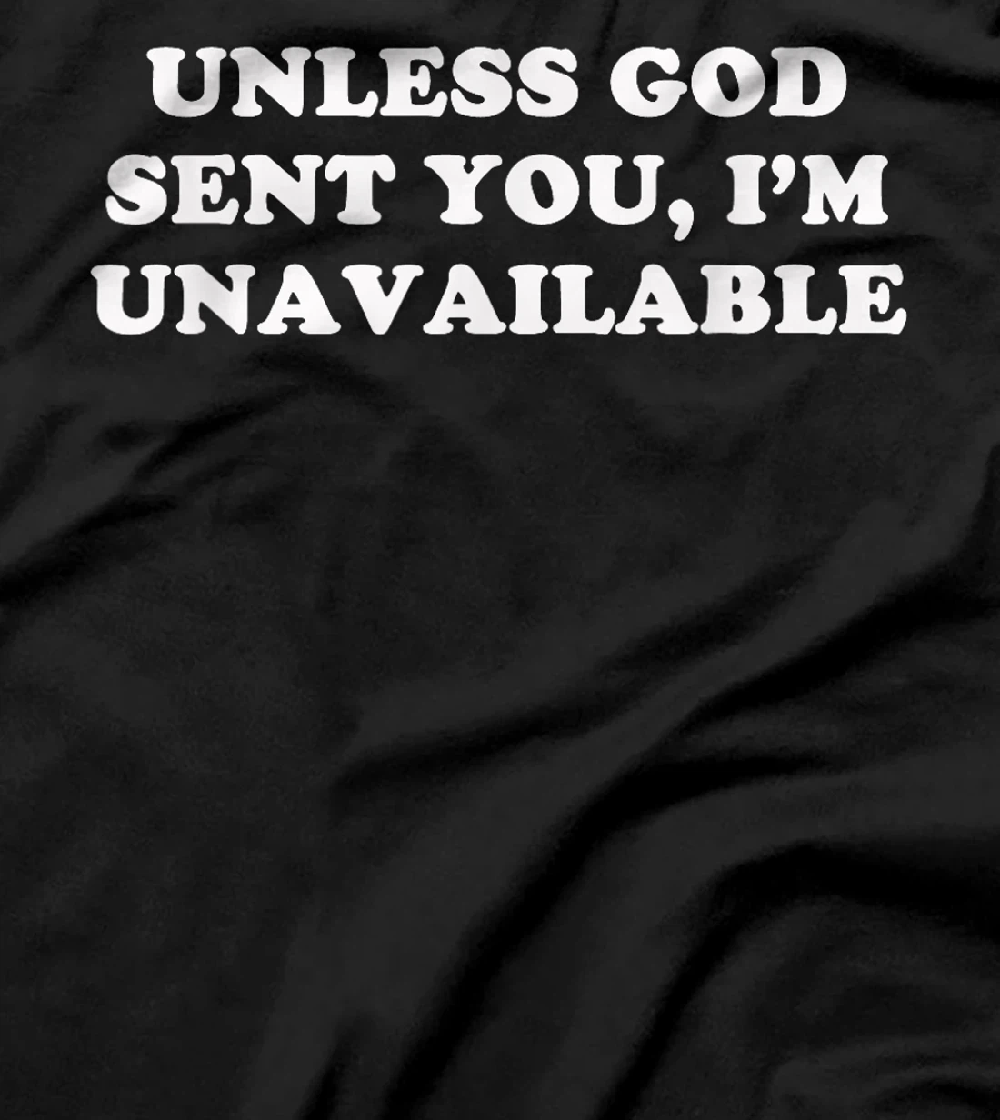 Unless God Sent You, I'm Unavailable T-Shirt