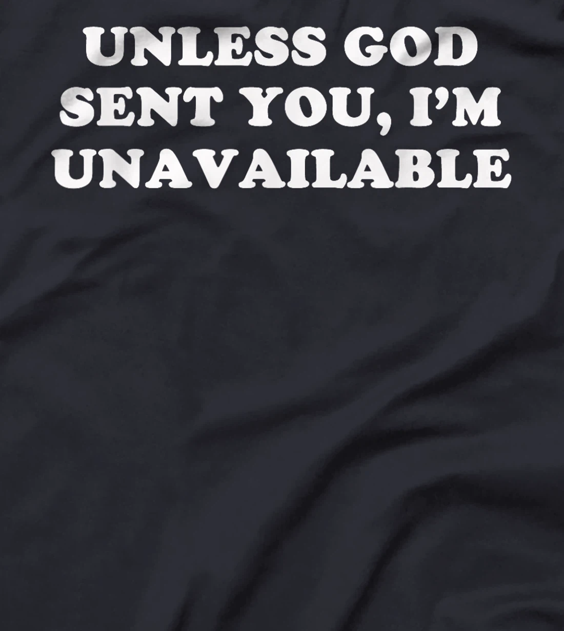 Unless God Sent You, I'm Unavailable T-Shirt