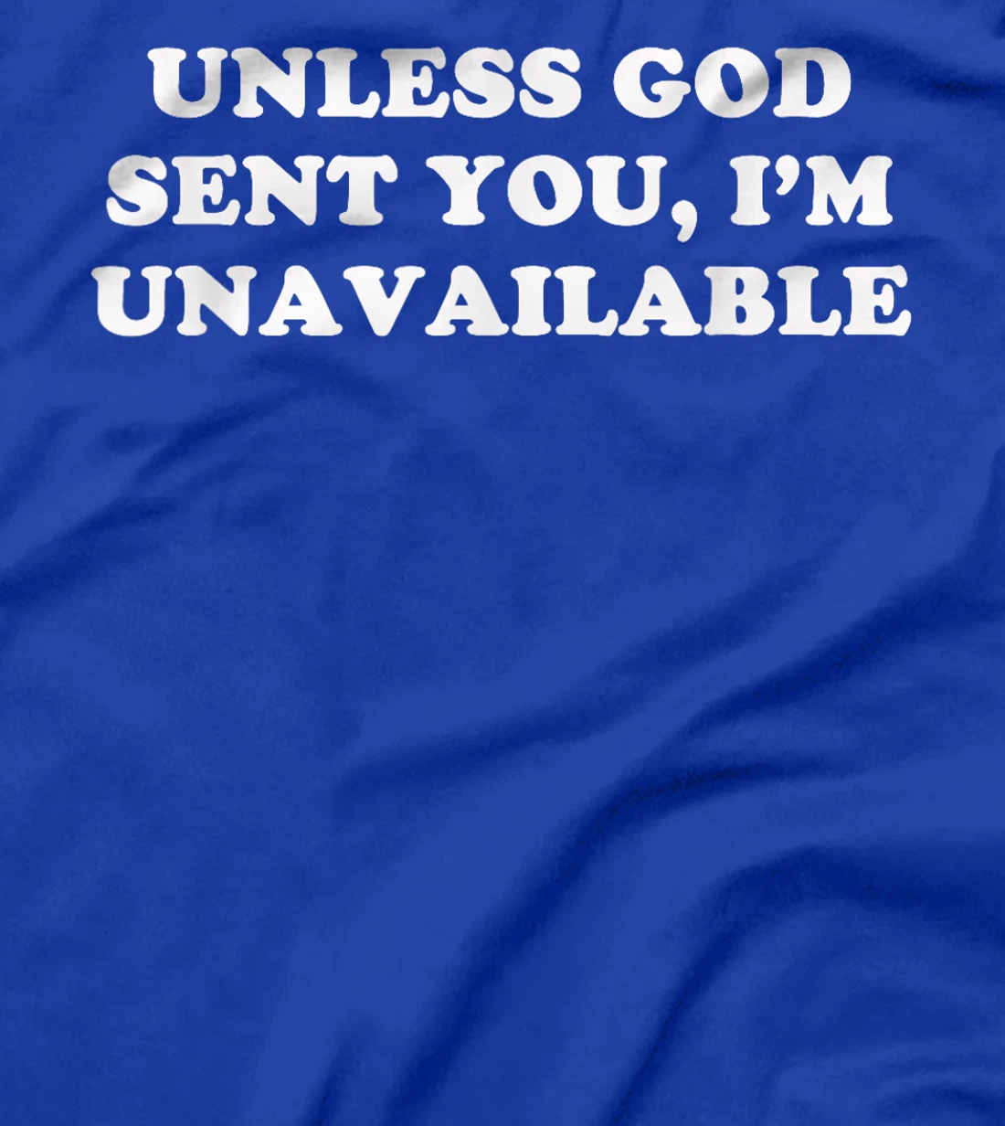 Unless God Sent You, I'm Unavailable T-Shirt