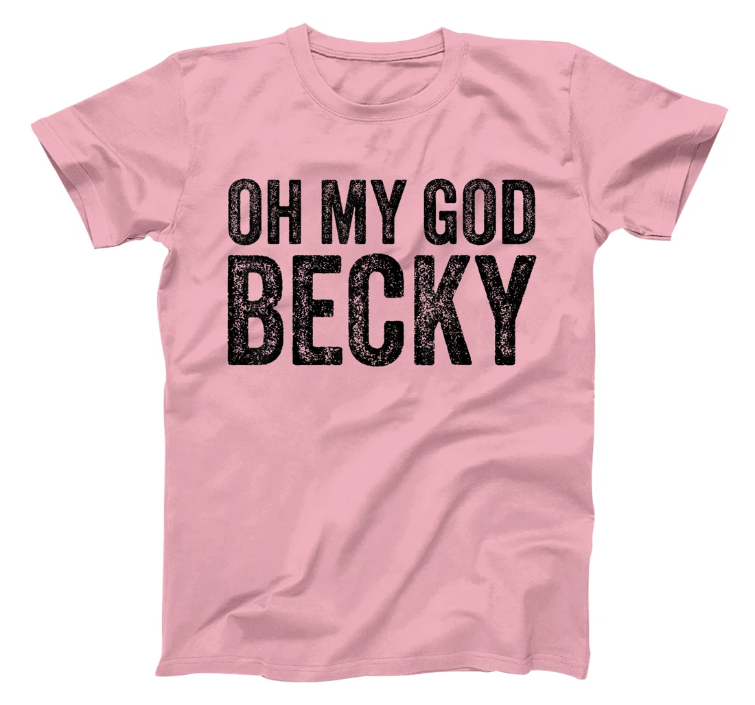 Oh My God Becky 80's 90's Music Lover T-Shirt