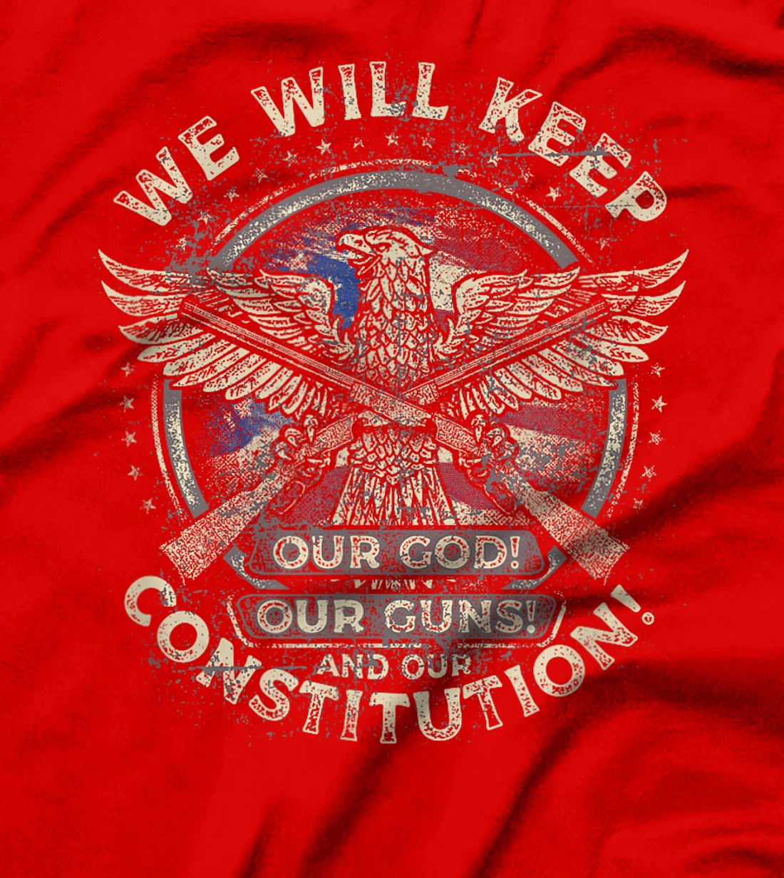 We Will Keep Our God, Guns, and Constitution, Distressed T-Shirt