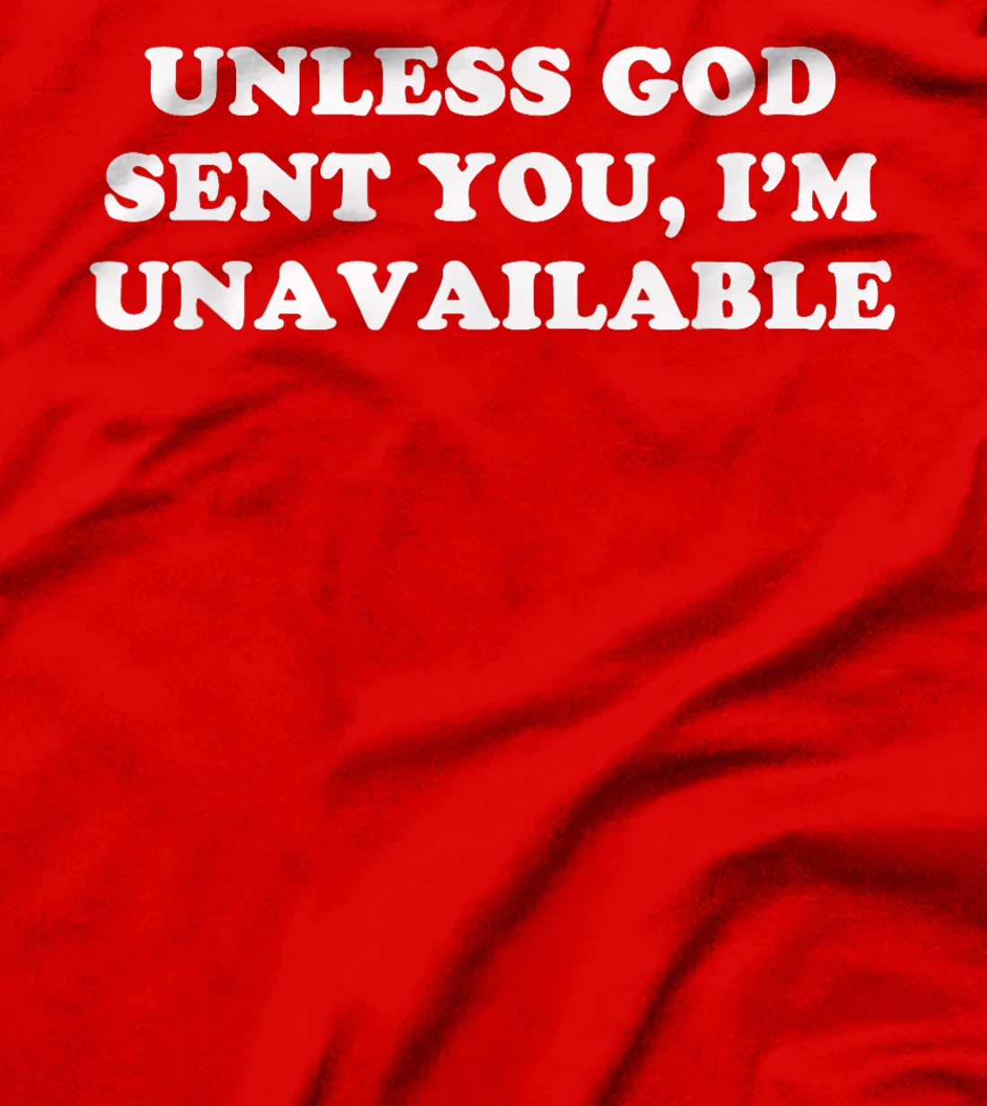 Unless God Sent You, I'm Unavailable T-Shirt