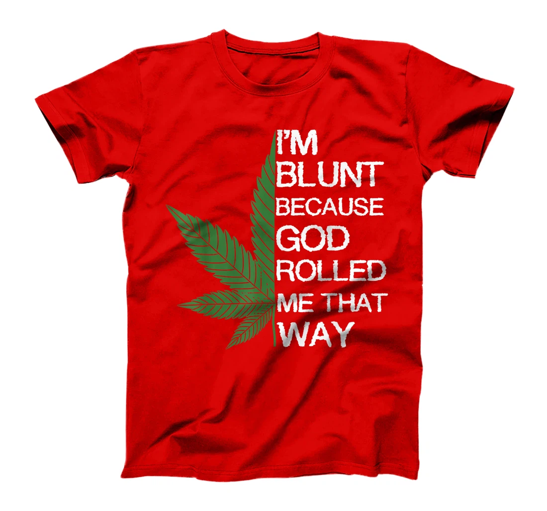 I'm Blunt Because God Rolled Me That Way Gift T-Shirt