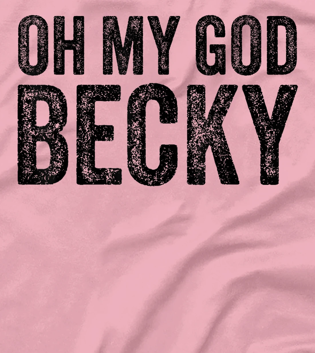 Oh My God Becky 80's 90's Music Lover T-Shirt