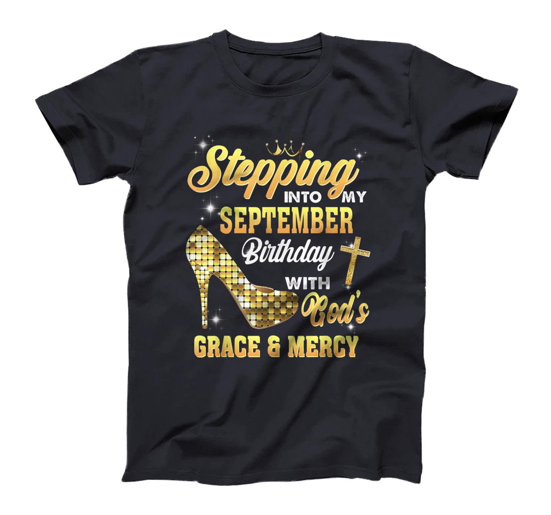 Stepping Into My September Birthday With God Grace And Mercy T-Shirt
