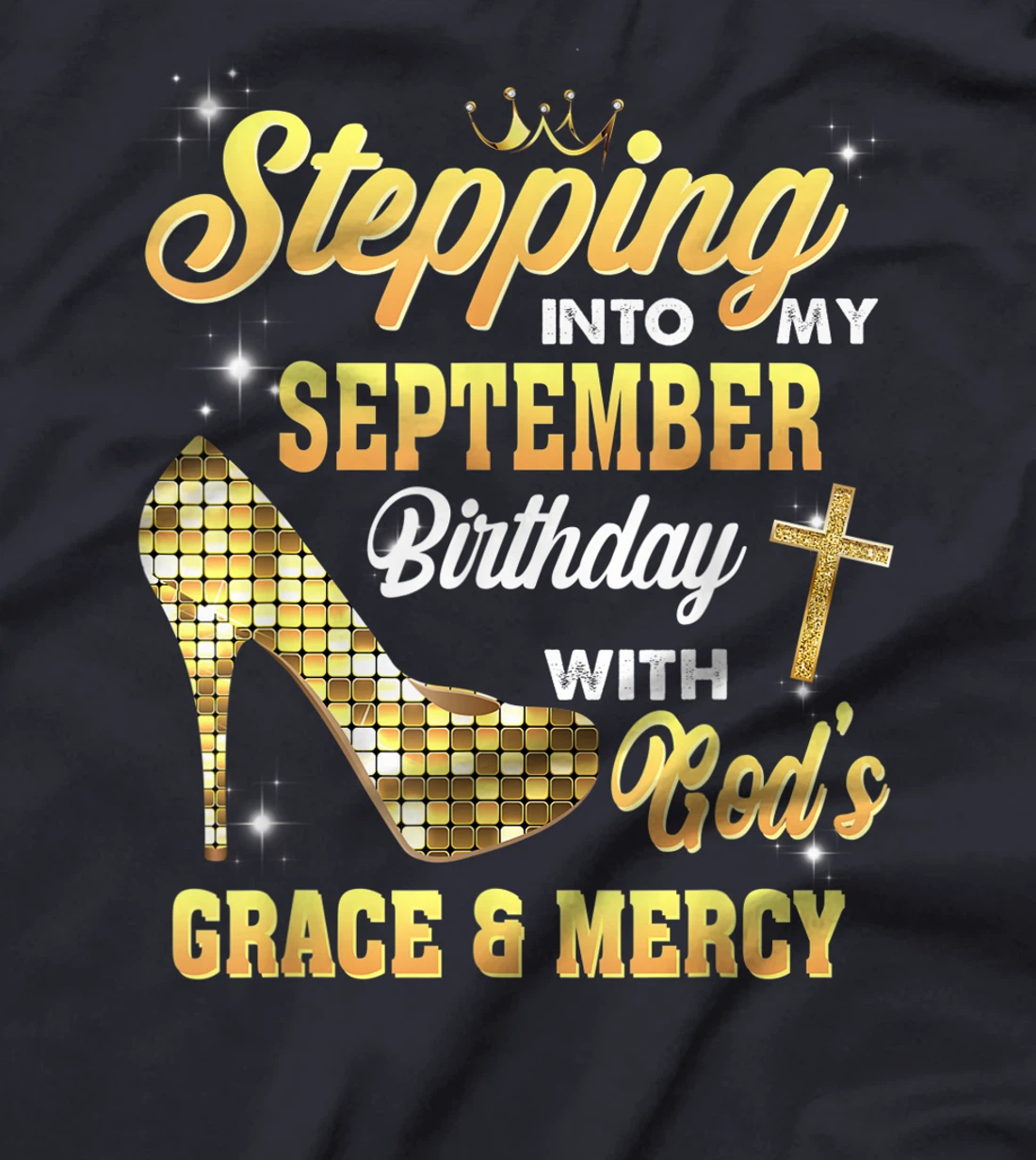 Stepping Into My September Birthday With God Grace And Mercy T-Shirt