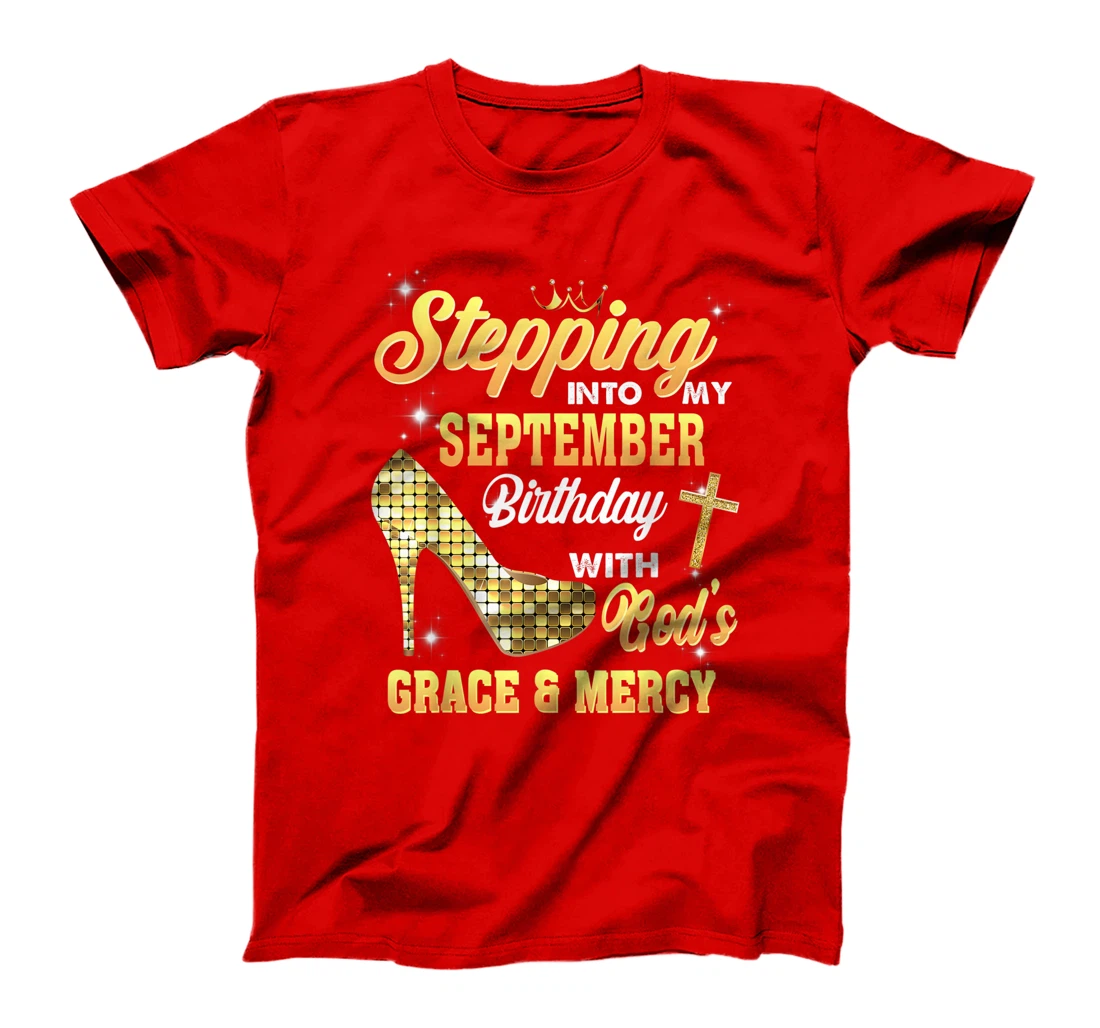 Stepping Into My September Birthday With God Grace And Mercy T-Shirt