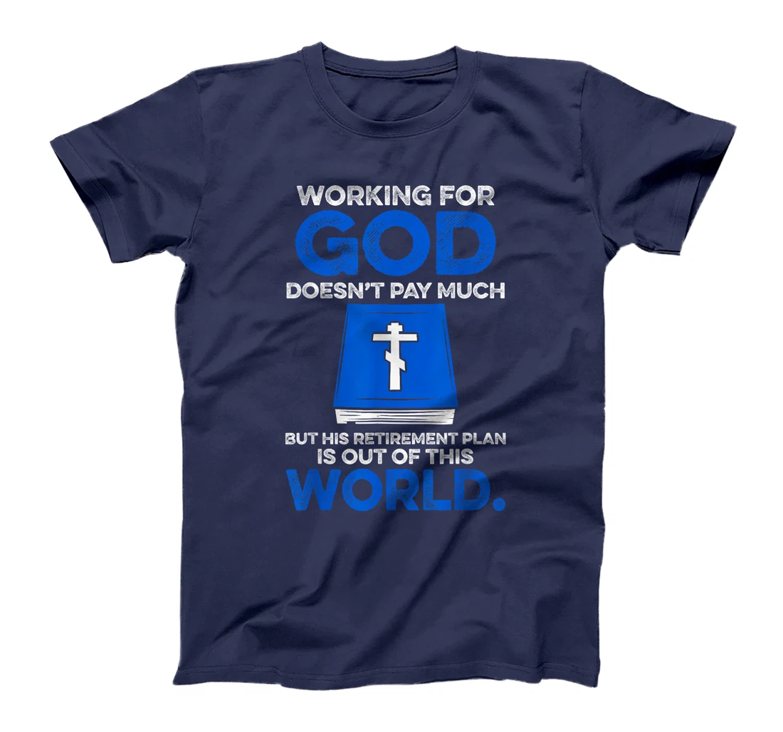 Working For God Doesn't Pay Much But His Retirement Plan Is T-Shirt
