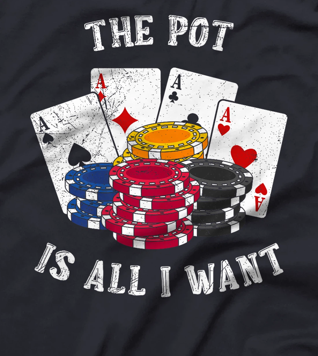 Texas Holdem THE POT IS ALL I WANT Funny Poker Tournament Premium T-Shirt