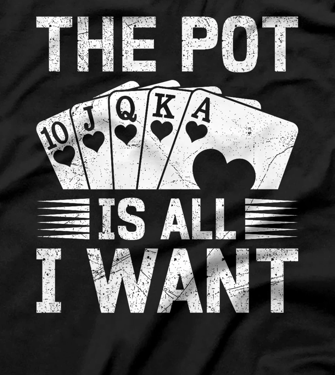 Texas Holdem THE POT IS ALL I WANT Funny Poker Tournament Premium T-Shirt