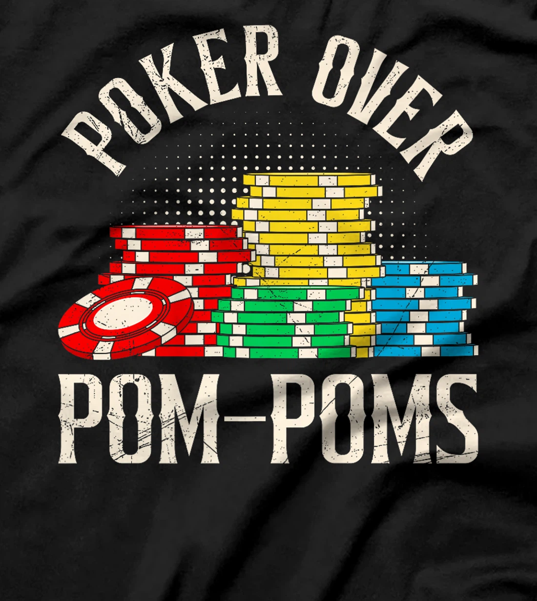 POKER OVER POM-POMS Funny Poker Player Texas Holdem Premium T-Shirt