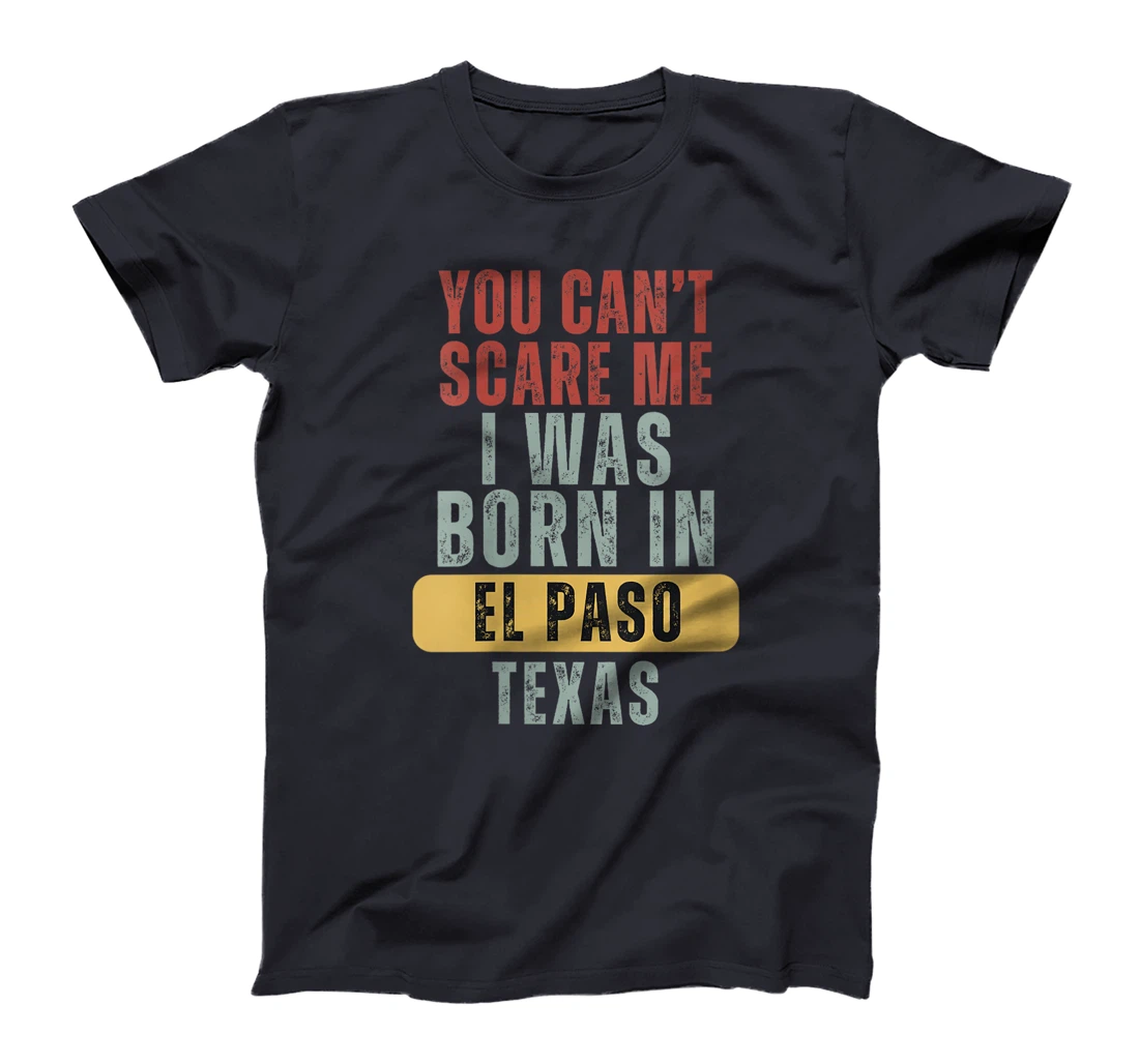 Womens El Paso You Can't Scare Me I Was Born In Texas T-Shirt