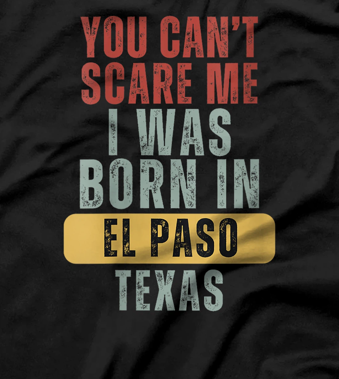Womens El Paso You Can't Scare Me I Was Born In Texas T-Shirt